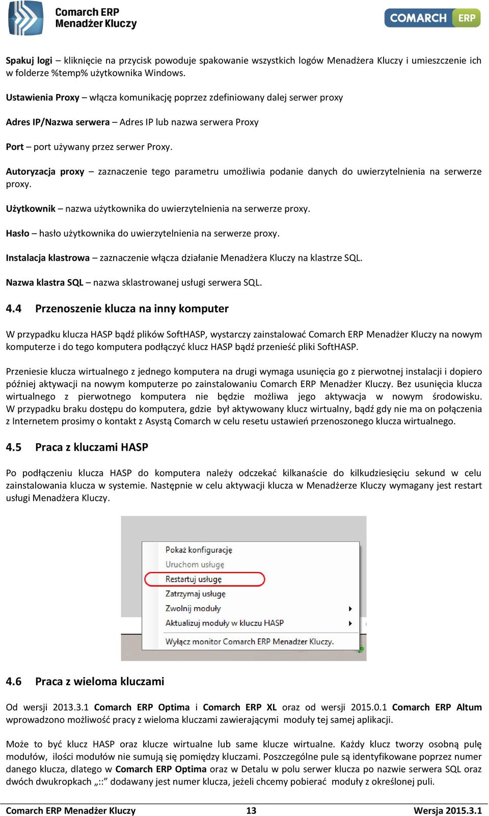 Autoryzacja proxy zaznaczenie tego parametru umożliwia podanie danych do uwierzytelnienia na serwerze proxy. Użytkownik nazwa użytkownika do uwierzytelnienia na serwerze proxy.