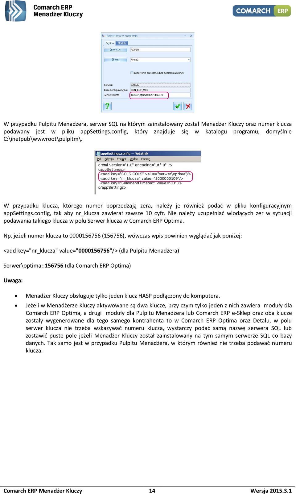 config, tak aby nr_klucza zawierał zawsze 10 cyfr. Nie należy uzupełniać wiodących zer w sytuacji podawania takiego klucza w polu Serwer klucza w Comarch ERP Optima. Np.