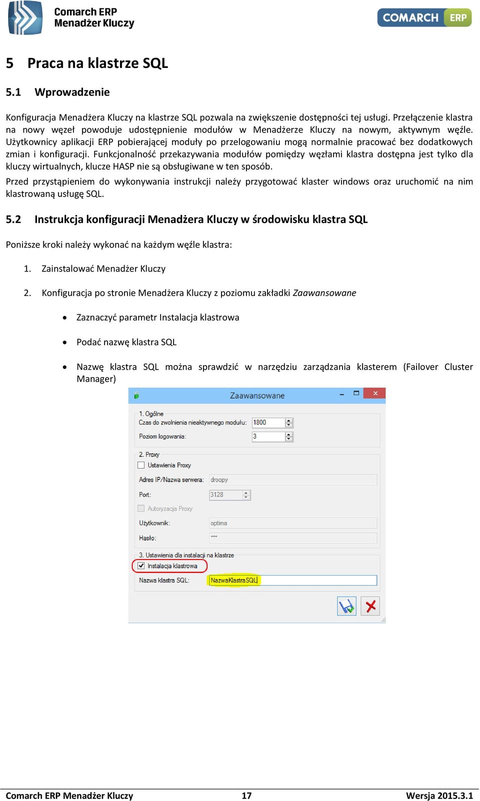 Użytkownicy aplikacji ERP pobierającej moduły po przelogowaniu mogą normalnie pracować bez dodatkowych zmian i konfiguracji.