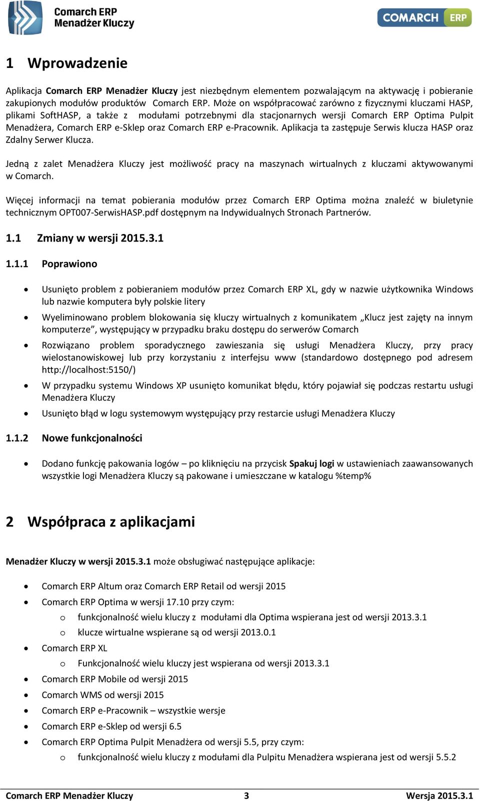 Comarch ERP e-pracownik. Aplikacja ta zastępuje Serwis klucza HASP oraz Zdalny Serwer Klucza.