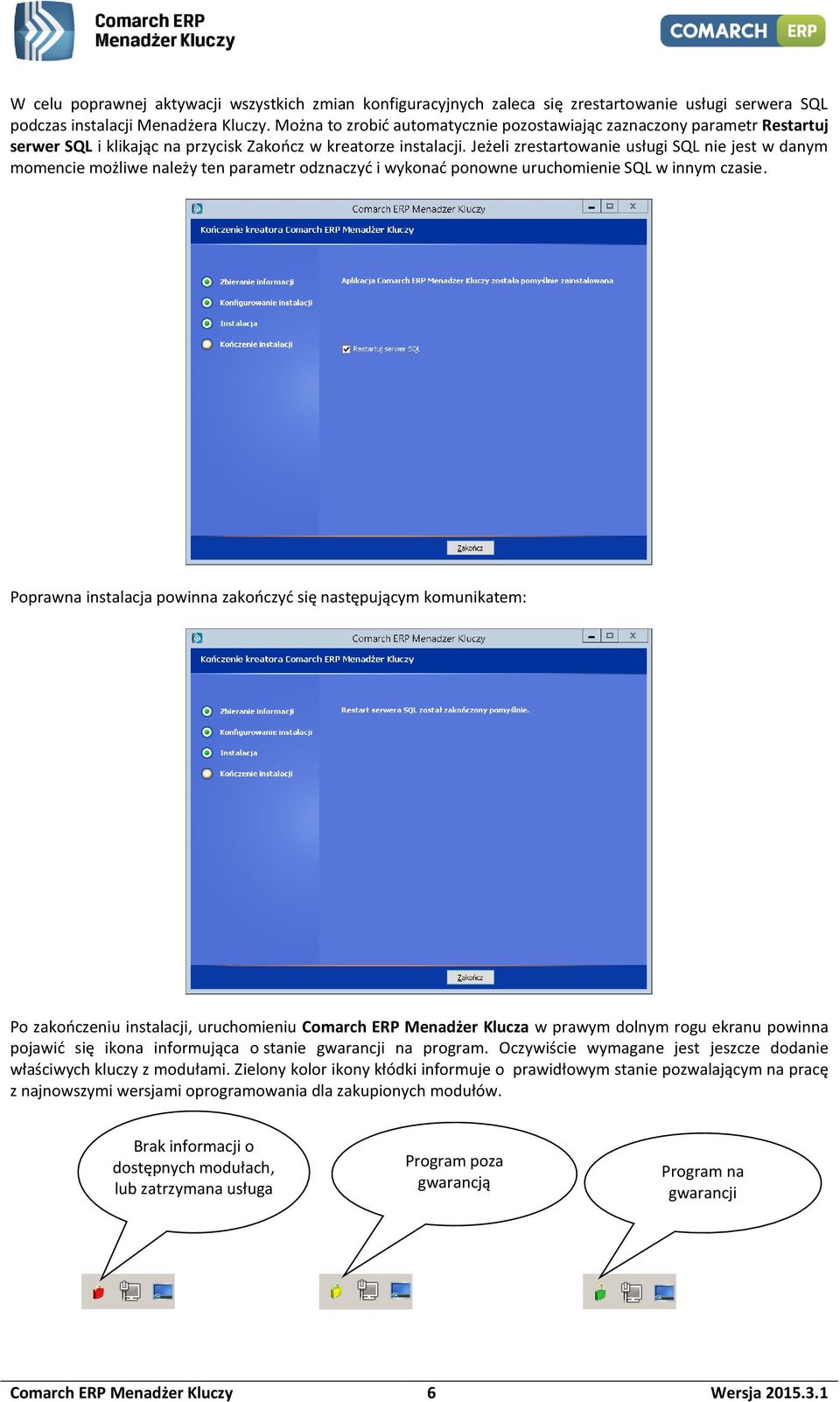 Jeżeli zrestartowanie usługi SQL nie jest w danym momencie możliwe należy ten parametr odznaczyć i wykonać ponowne uruchomienie SQL w innym czasie.