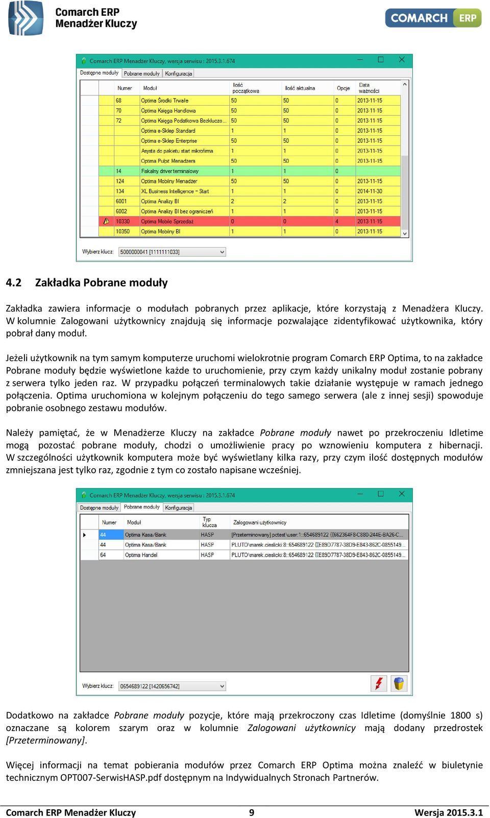 Jeżeli użytkownik na tym samym komputerze uruchomi wielokrotnie program Comarch ERP Optima, to na zakładce Pobrane moduły będzie wyświetlone każde to uruchomienie, przy czym każdy unikalny moduł