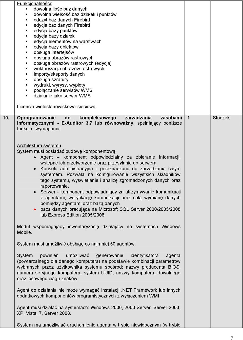 serwisów WMS działanie jak serwer WMS Licencja wielstanwiskwa-sieciwa. 10. Oprgramwanie d kmpleksweg zarządzania zasbami infrmatycznymi - E-Auditr 3.