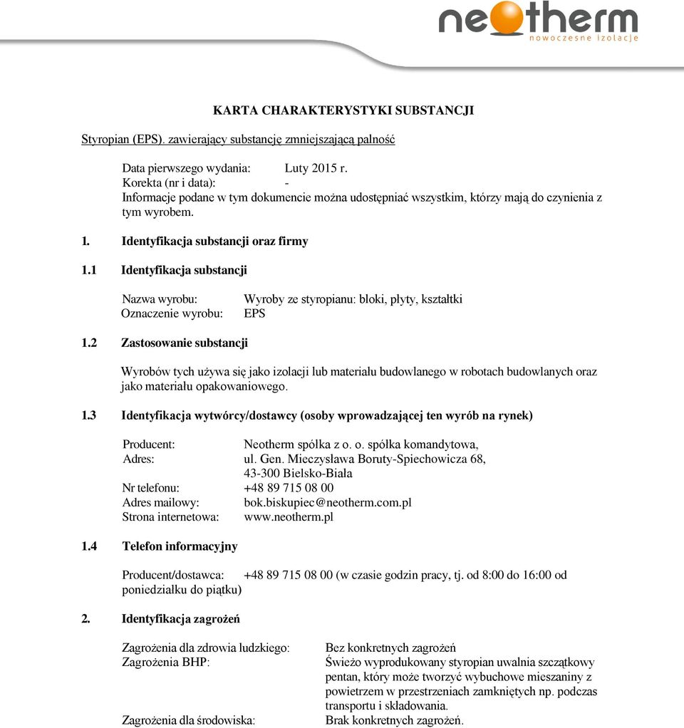 1 Identyfikacja substancji Nazwa wyrobu: Oznaczenie wyrobu: Wyroby ze styropianu: bloki, płyty, kształtki EPS 1.