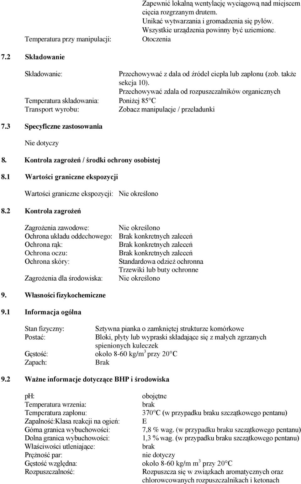 Przechowywać zdala od rozpuszczalników organicznych Temperatura składowania: Poniżej 85 C Transport wyrobu: Zobacz manipulacje / przeładunki 7.3 Specyficzne zastosowania Nie dotyczy 8.