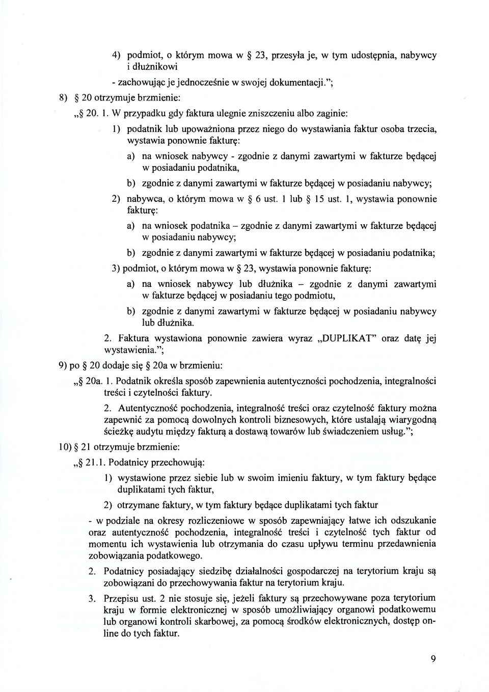 danymi zawartymi w fakturze będącej w posiadaniu podatnika, b) zgodnie z danymi zawartymi w fakturze będącej w posiadaniu nabywcy; 2) nabywca, o którym mowa w 6 ust. 1 lub 15 ust.