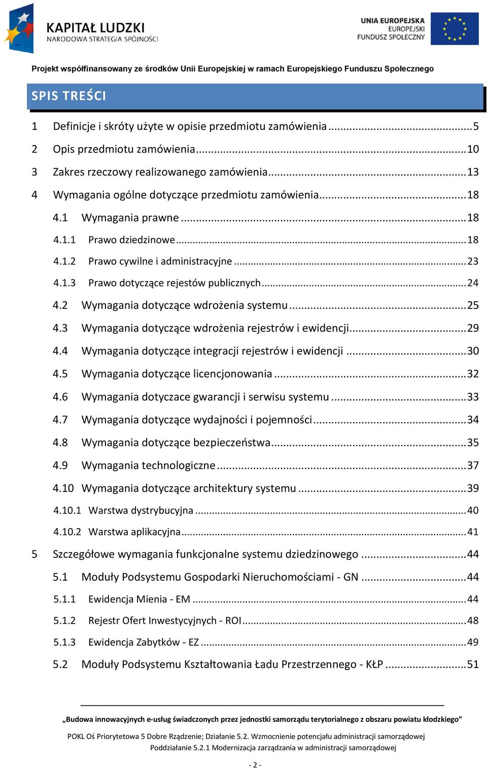 .. 24 4.2 Wymagania dotyczące wdrożenia systemu... 25 4.3 Wymagania dotyczące wdrożenia rejestrów i ewidencji... 29 4.4 Wymagania dotyczące integracji rejestrów i ewidencji... 30 4.