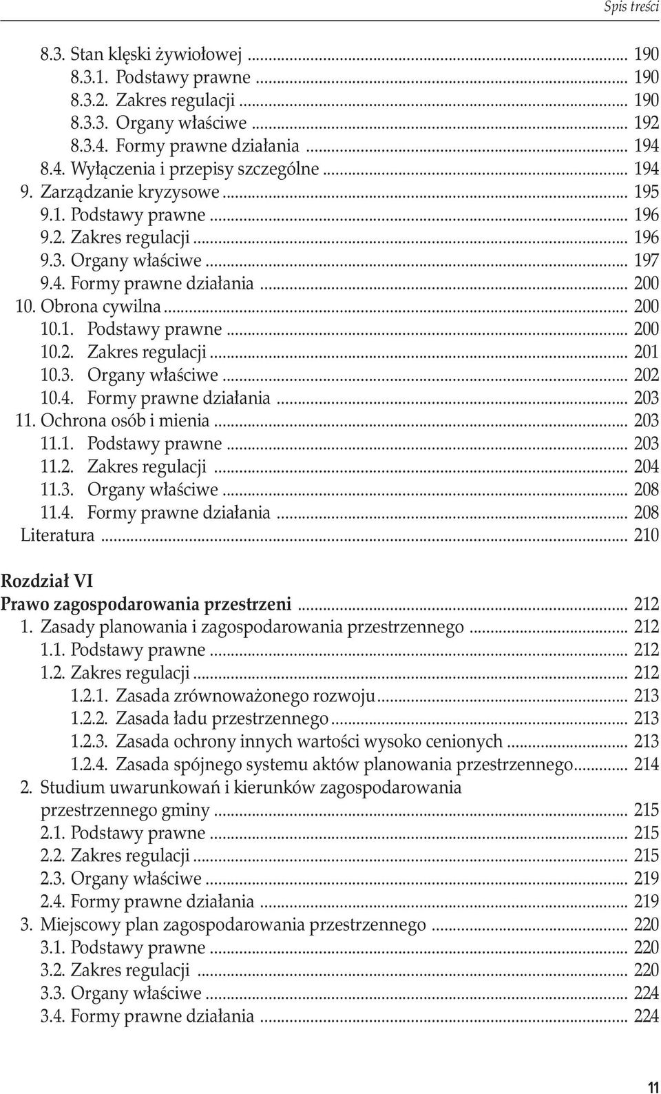 3. Organy właściwe... 202 10.4. Formy prawne działania... 203 11. Ochrona osób i mienia... 203 11.1. Podstawy prawne... 203 11.2. Zakres regulacji... 204 11.3. Organy właściwe... 208 11.4. Formy prawne działania... 208 Literatura.