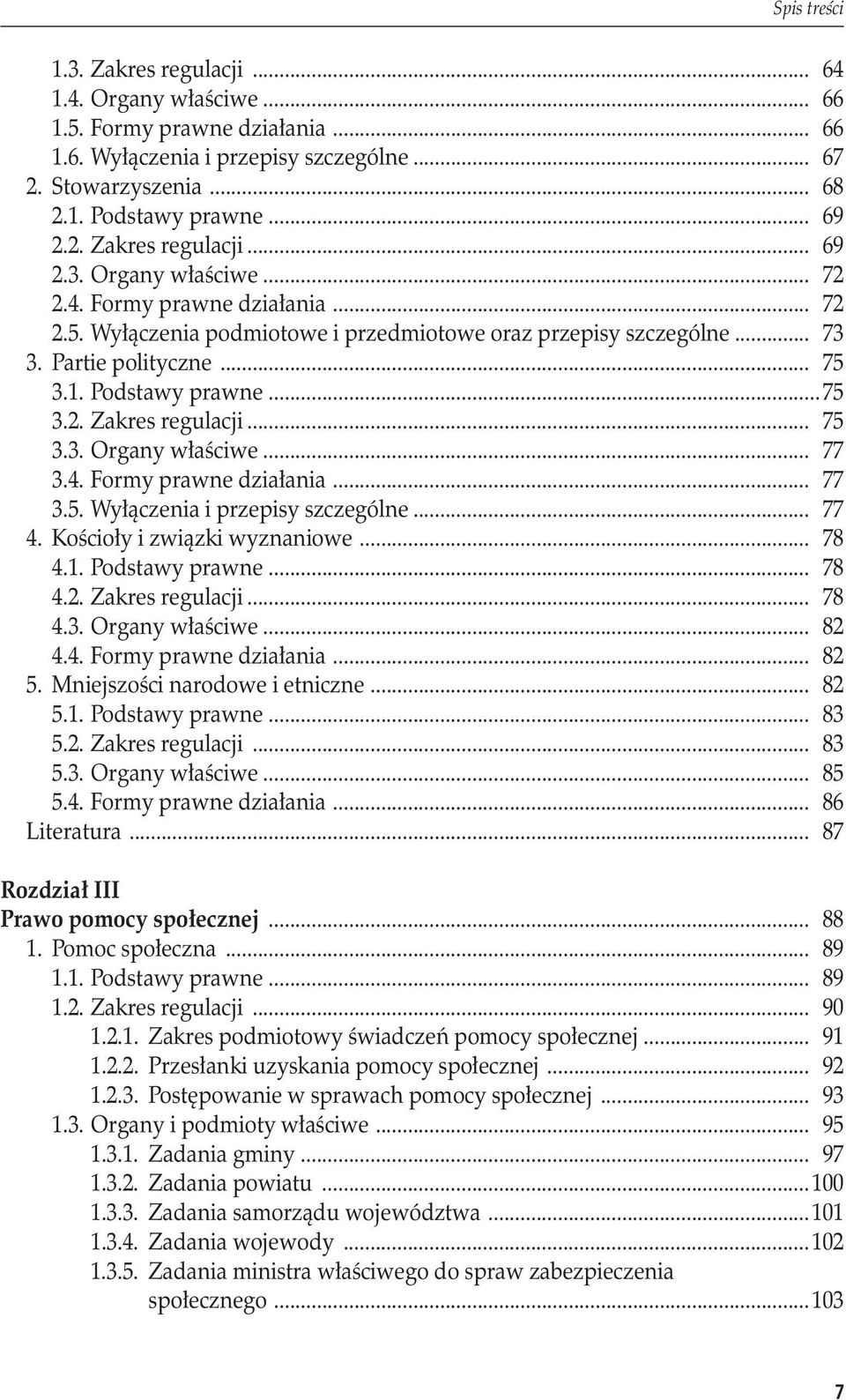 .. 77 3.4. Formy prawne działania... 77 3.5. Wyłączenia i przepisy szczególne... 77 4. Kościoły i związki wyznaniowe... 78 4.1. Podstawy prawne... 78 4.2. Zakres regulacji... 78 4.3. Organy właściwe.