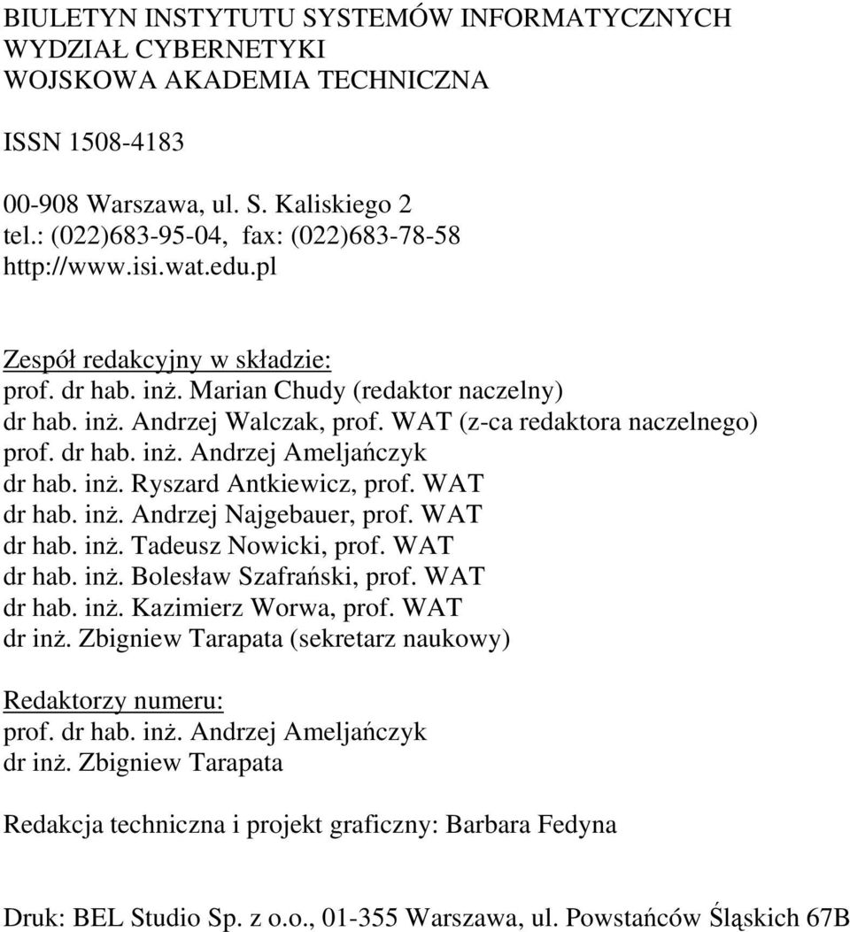 inż. Ryszard Antkiewicz, prof. WAT dr hab. inż. Andrzej Najgebauer, prof. WAT dr hab. inż. Tadeusz Nowicki, prof. WAT dr hab. inż. Bolesław Szafrański, prof. WAT dr hab. inż. Kazimierz Worwa, prof.