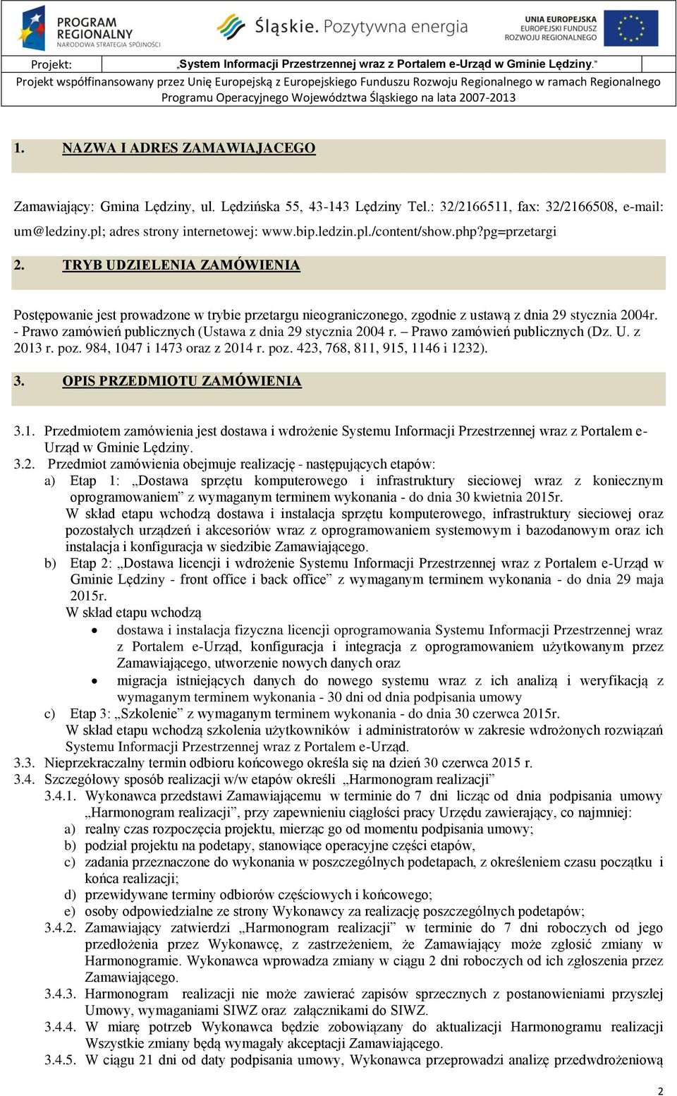 php?pg=przetargi 2. TRYB UDZIELENIA ZAMÓWIENIA Postępowanie jest prowadzone w trybie przetargu nieograniczonego, zgodnie z ustawą z dnia 29 stycznia 2004r.