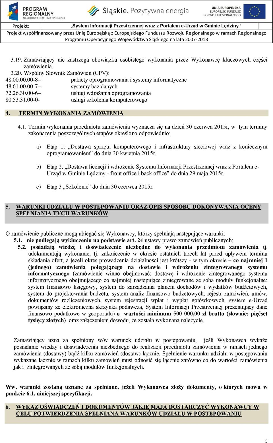 00.00-8 pakiety oprogramowania i systemy informatyczne 48.61.00.00-7 systemy baz danych 72.26.30.00-6 usługi wdrażania oprogramowania 80.53.31.00-0- usługi szkolenia komputerowego 4.