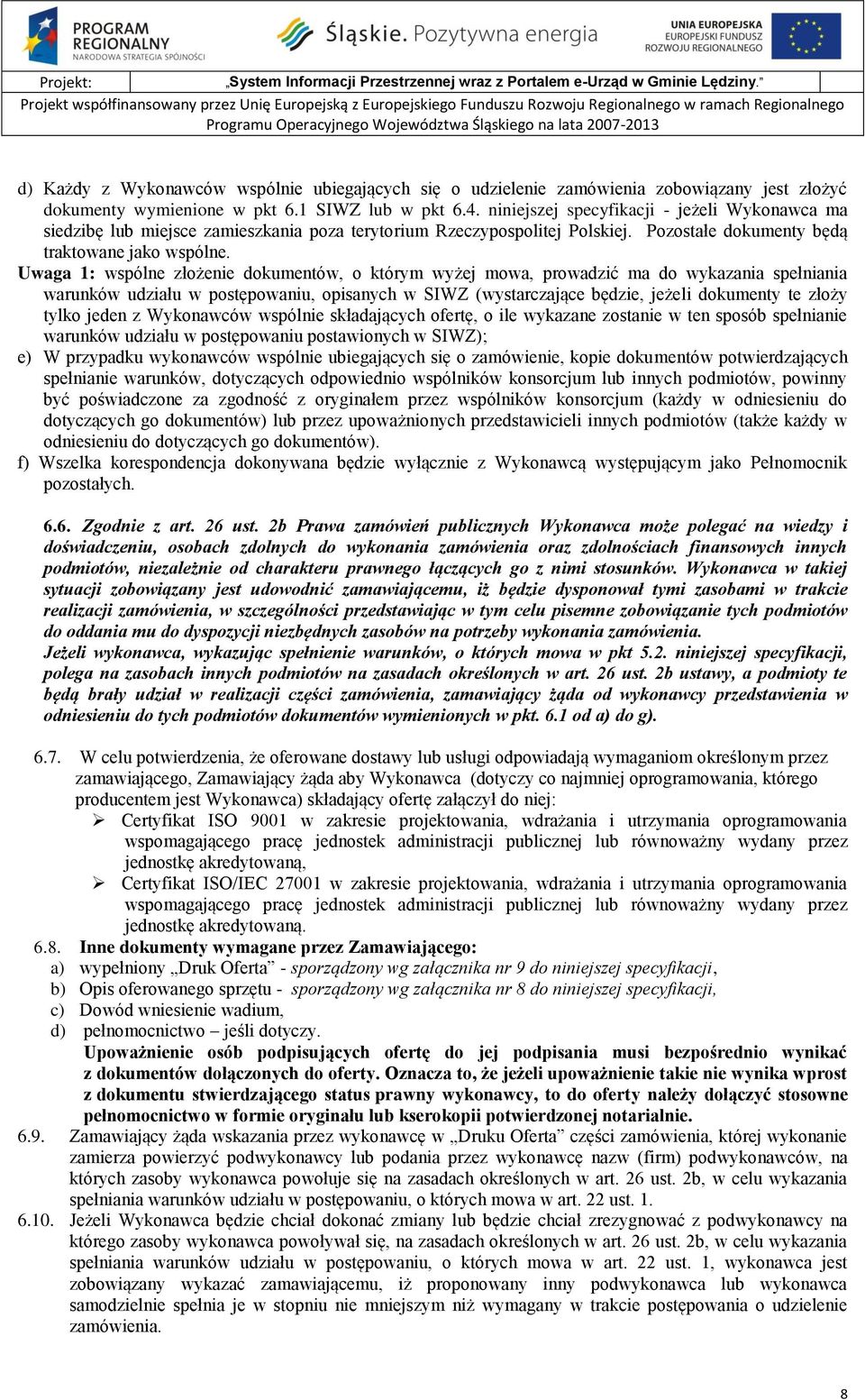 jest złożyć dokumenty wymienione w pkt 6.1 SIWZ lub w pkt 6.4. niniejszej specyfikacji - jeżeli Wykonawca ma siedzibę lub miejsce zamieszkania poza terytorium Rzeczypospolitej Polskiej.