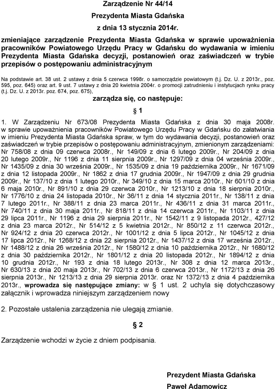 zaświadczeń w trybie przepisów o postępowaniu administracyjnym Na podstawie art. 38 ust. 2 ustawy z dnia 5 czerwca 1998r. o samorządzie powiatowym (t.j. Dz. U. z 2013r., poz. 595, poz. 645) oraz art.