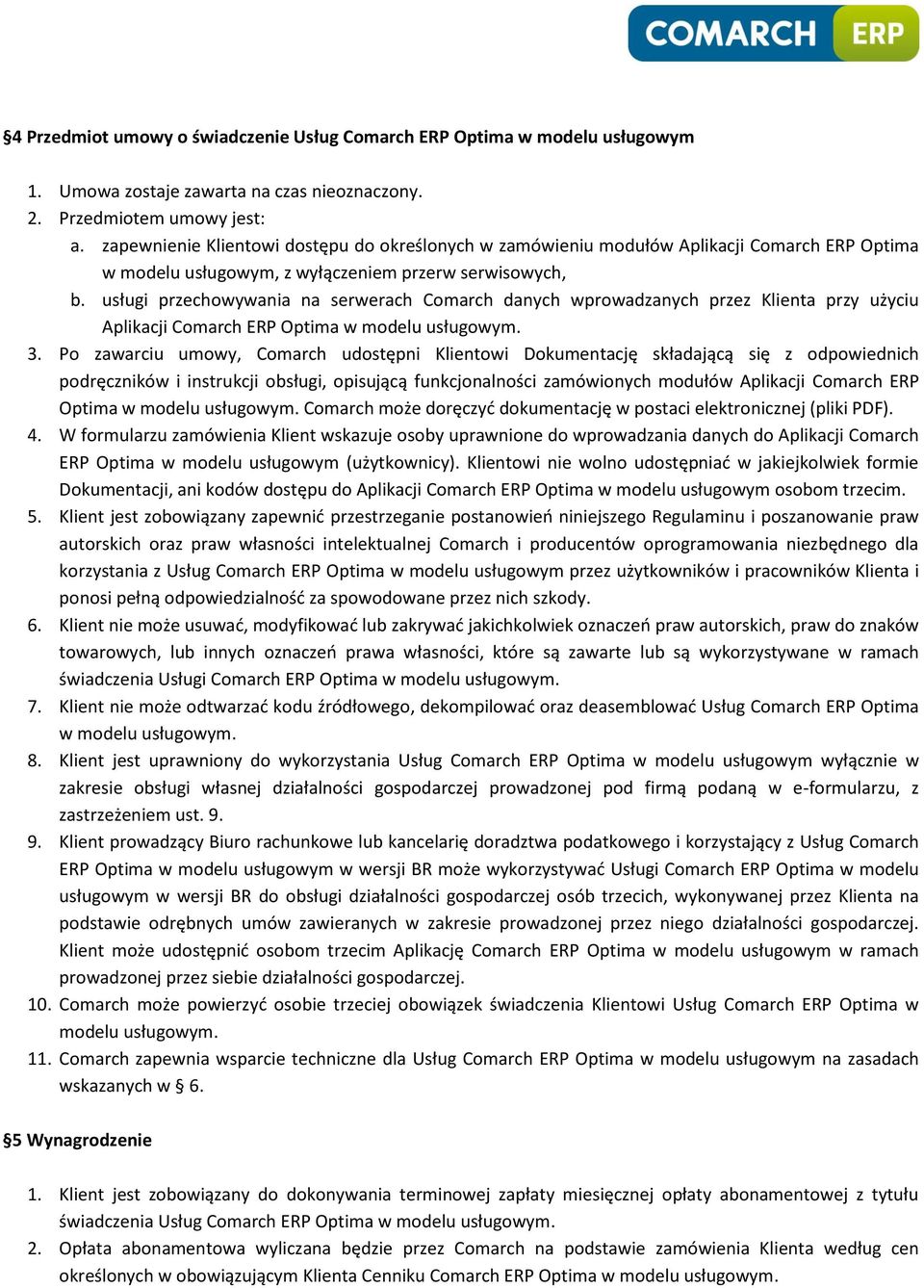 usługi przechowywania na serwerach Comarch danych wprowadzanych przez Klienta przy użyciu Aplikacji Comarch ERP Optima w modelu usługowym. 3.