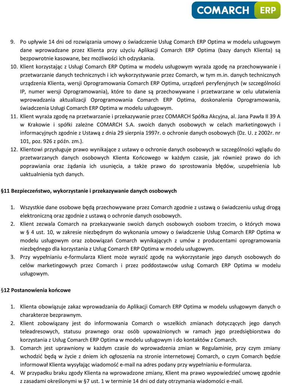 Klient korzystając z Usługi Comarch ERP Optima w modelu usługowym wyraża zgodę na przechowywanie i przetwarzanie danych technicznych i ich wykorzystywanie przez Comarch, w tym m.in.