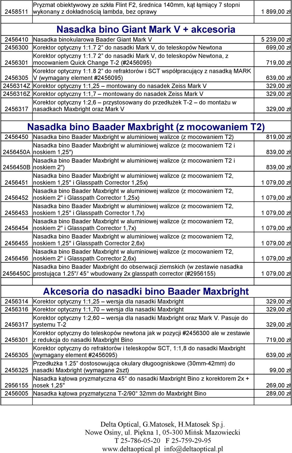 7 2 do nasadki Mark V, do teleskopów Newtona, z 2456301 mocowaniem Quick Change T-2 (#2456095) 719,00 zł Korektor optyczny 1:1.