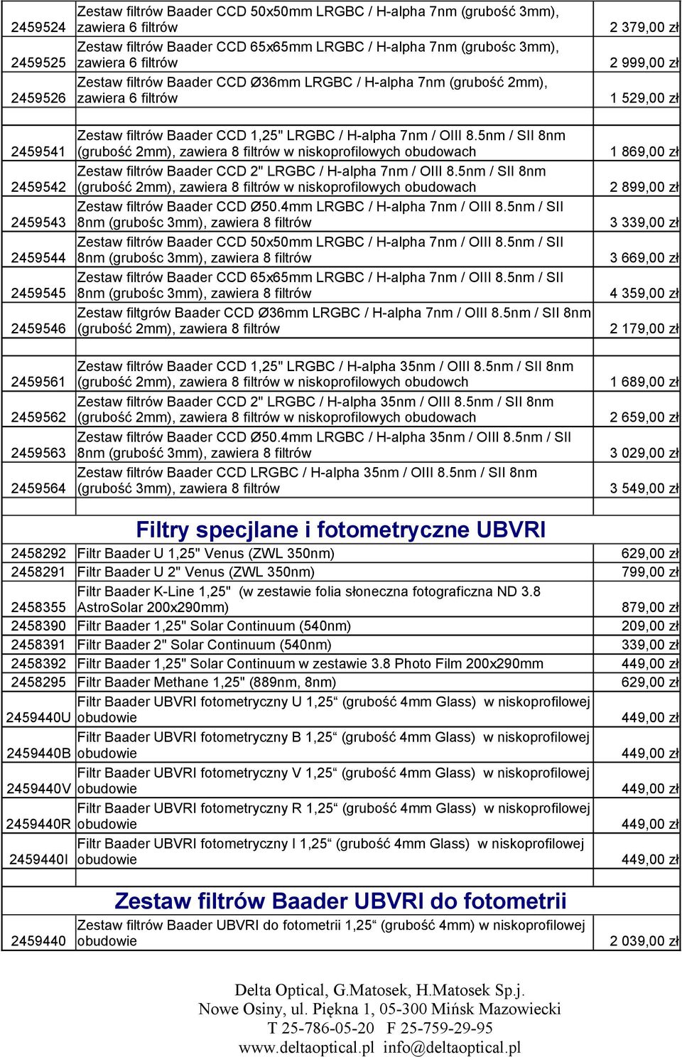 1,25" LRGBC / H-alpha 7nm / OIII 8.5nm / SII 8nm (grubość 2mm), zawiera 8 filtrów w niskoprofilowych obudowach Zestaw filtrów Baader CCD 2" LRGBC / H-alpha 7nm / OIII 8.