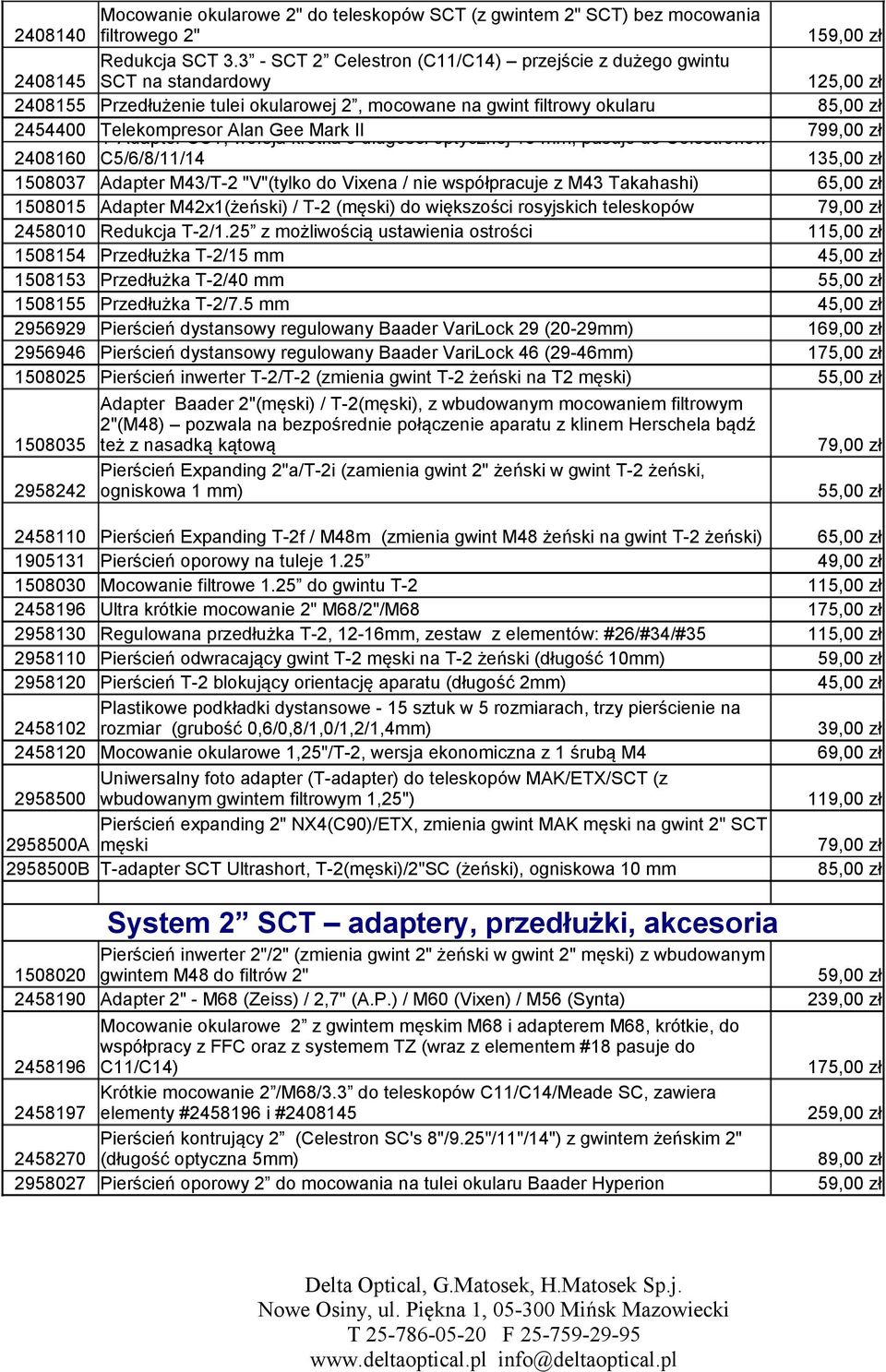 T-Adapter SCT, Alan wersja Gee krótka Mark o II długości optycznej 15 mm, pasuje do Celestronów 799,00 zł 2408160 C5/6/8/11/14 1 1508037 Adapter M43/T-2 "V"(tylko do Vixena / nie współpracuje z M43