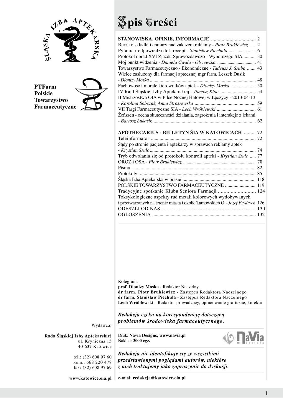 .. 43 Wielce zasłużony dla farmacji aptecznej mgr farm. Leszek Dusik - Dionizy Moska... 48 Fachowość i morale kierowników aptek - Dionizy Moska... 50 IV Rajd Śląskiej Izby Aptekarskiej - Tomasz Kloc.