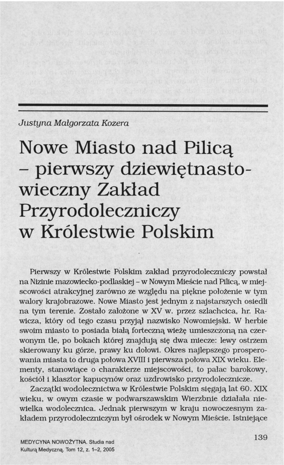 Nowe Miasto jest jednym z najstarszych osiedli na tym terenie. Zostało założone w XV w. przez szlachcica, hr. Rawicza, który od tego czasu przyjął nazwisko Nowomiejski.