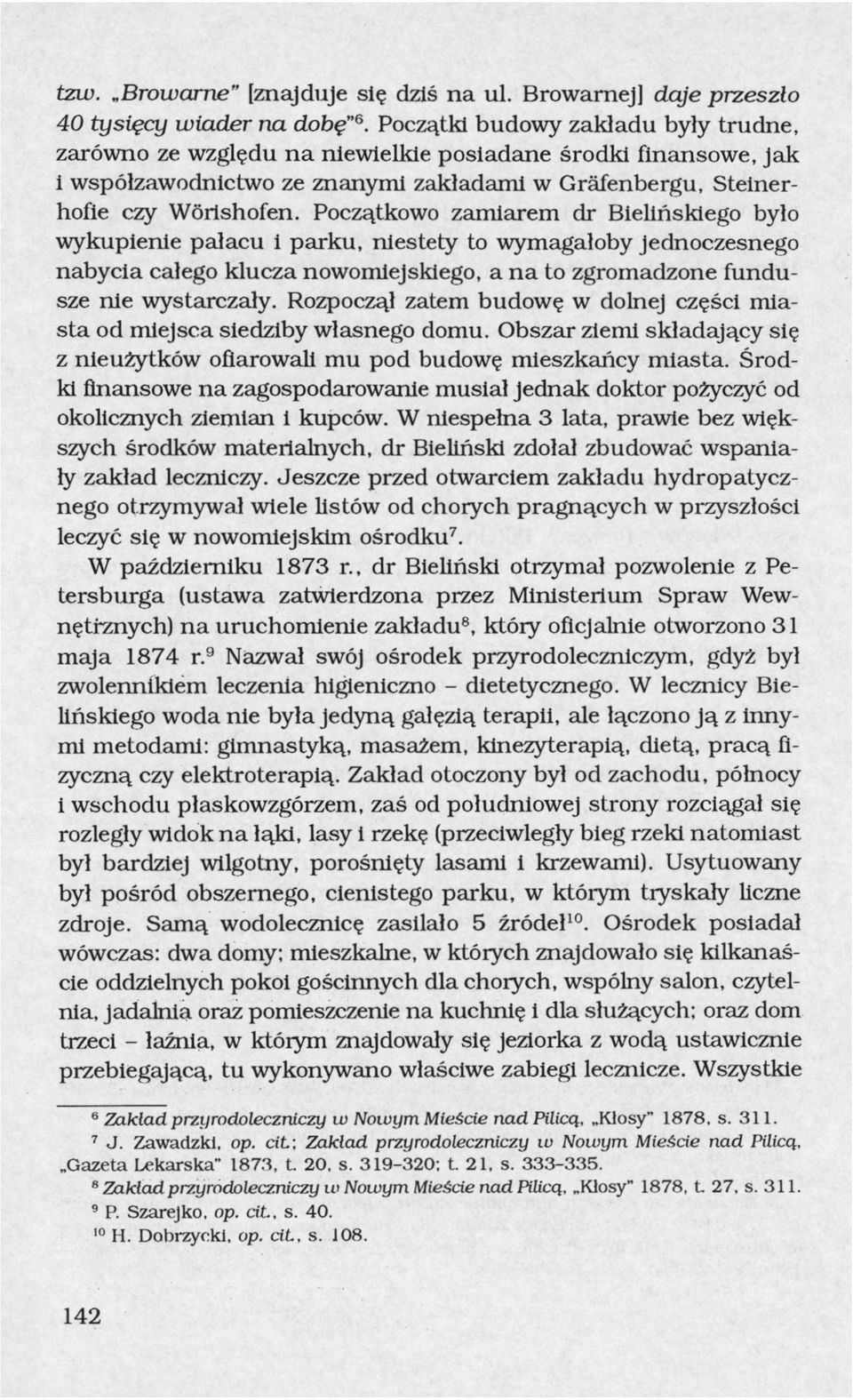 Początkowo zamiarem dr Bielińskiego było wykupienie pałacu i parku, niestety to wymagałoby jednoczesnego nabycia całego klucza nowomiejskiego, a na to zgromadzone fundusze nie wystarczały.