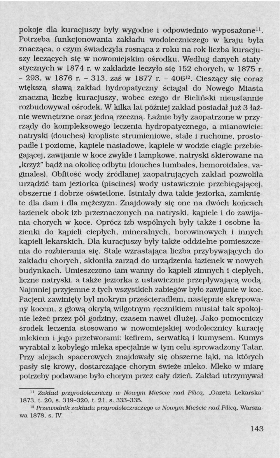 Według danych statystycznych w 1874 r. w zakładzie leczyło się 152 chorych, w 1875 r. - 293, w 1876 r. - 313, zaś w 1877 r. - 406 12.