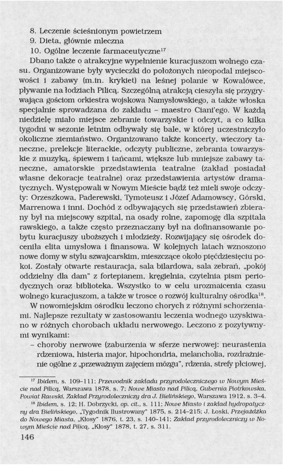 Szczególną atrakcją cieszyła się przygrywająca gościom orkiestra wojskowa Namysłowskiego, a także włoska specjalnie sprowadzana do zakładu - maestro Ciani'ego.