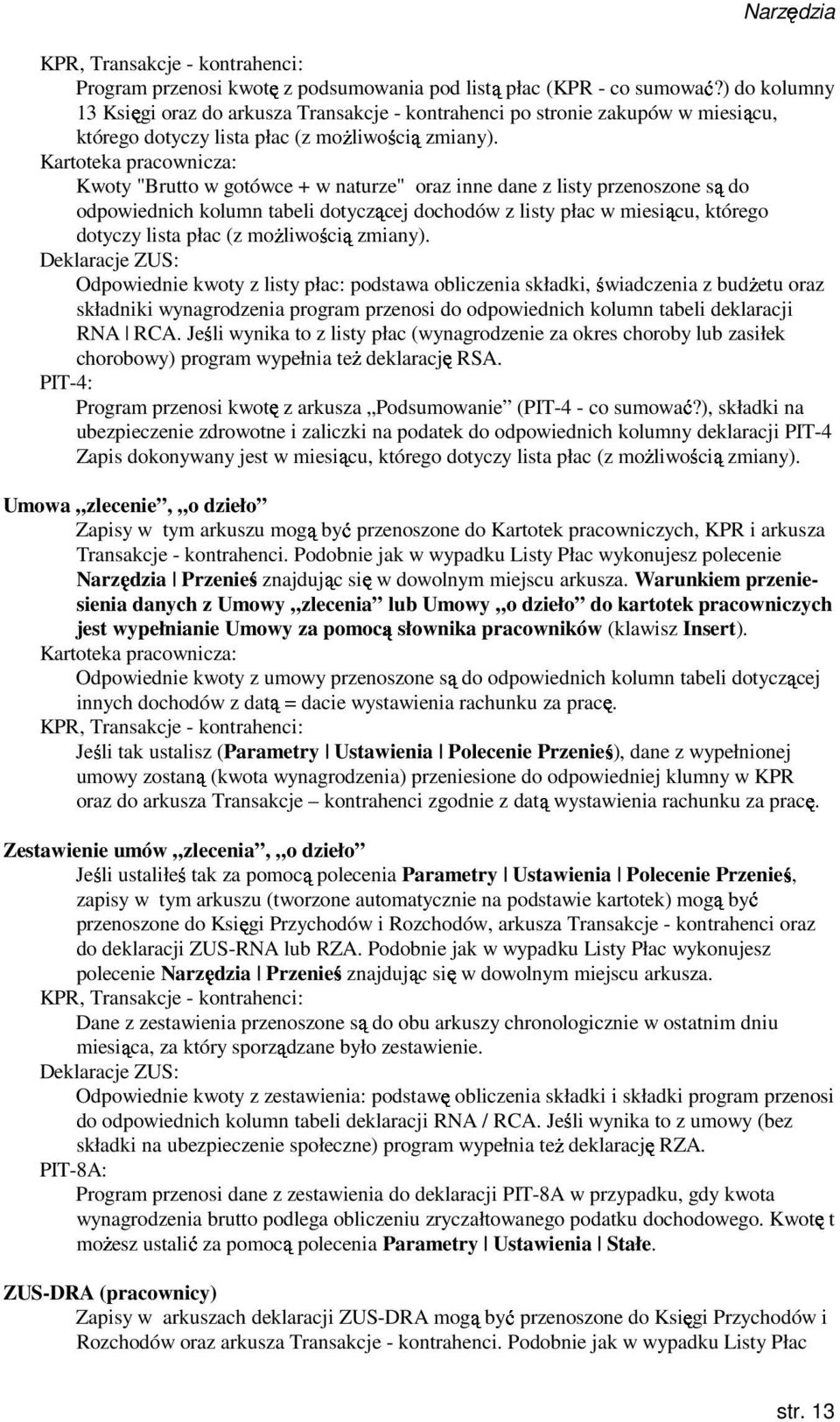 Kartoteka pracownicza: Kwoty "Brutto w gotówce + w naturze" oraz inne dane z listy przenoszone do odpowiednich kolumn tabeli dotyczącej dochodów z listy płac w miesiącu, którego dotyczy lista płac (z