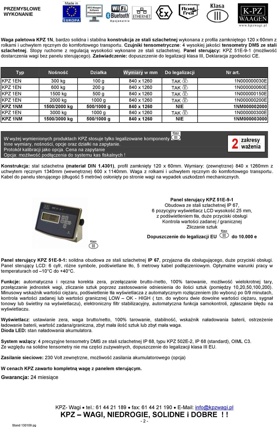 Panel sterujący: KPZ 51E-9-1 (możliwość dostarczenia wagi bez panelu sterującego). Zaświadczenie: dopuszczenie do legalizacji klasa III, Deklaracja zgodności CE.