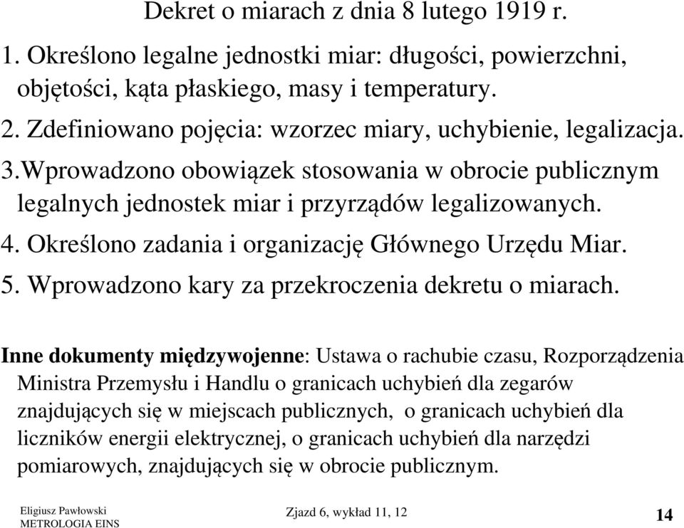 Określono zadania i organizację Głównego Urzędu Miar. 5. Wprowadzono kary za przekroczenia dekretu o miarach.