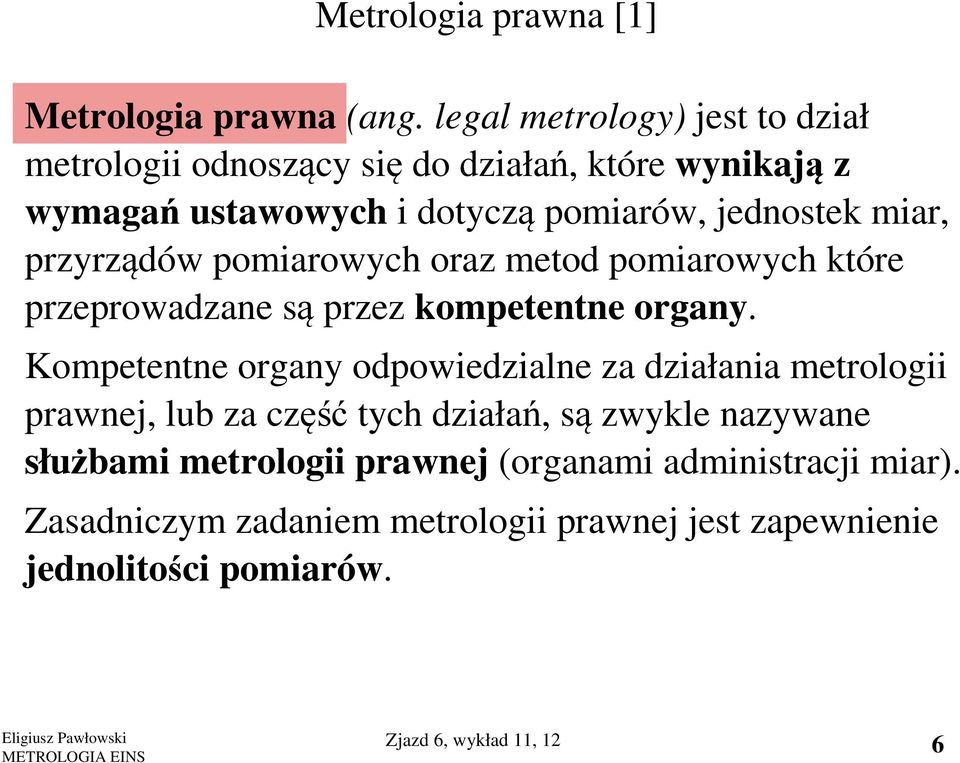 przyrządów pomiarowych oraz metod pomiarowych które przeprowadzane są przez kompetentne organy.