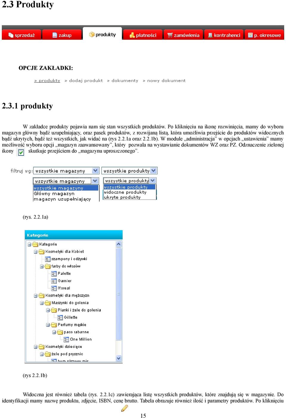 też wszystkich, jak widać na (rys 2.2.1a oraz 2.2.1b). W module administracja w opcjach ustawienia mamy możliwość wyboru opcji magazyn zaawansowany, który pozwala na wystawianie dokumentów WZ oraz PZ.