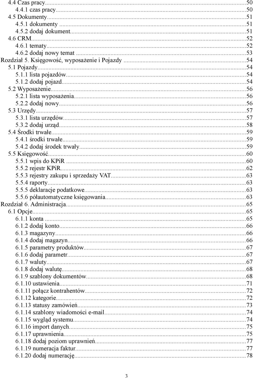..57 5.3.2 dodaj urząd...58 5.4 Środki trwałe...59 5.4.1 środki trwałe...59 5.4.2 dodaj środek trwały...59 5.5 Księgowość...60 5.5.1 wpis do KPiR...60 5.5.2 rejestr KPiR...62 5.5.3 rejestry zakupu i sprzedaży VAT.