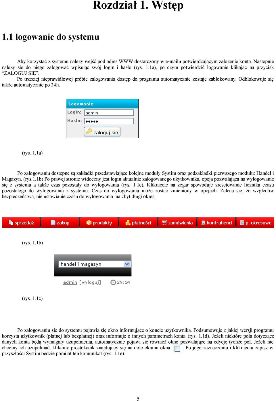 Po trzeciej nieprawidłowej próbie zalogowania dostęp do programu automatycznie zostaje zablokowany. Odblokowuje się także automatycznie po 24h. (rys. 1.