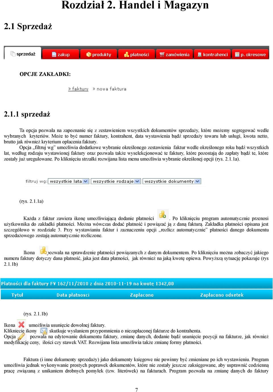 Opcja filtruj wg umożliwia dodatkowe wybranie określonego zestawienia faktur wedle określonego roku bądź wszystkich lat, według rodzaju wystawionej faktury oraz pozwala także wyselekcjonować te