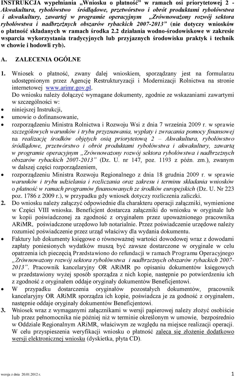 2 działania wodno-środowiskowe w zakresie wsparcia wykorzystania tradycyjnych lub przyjaznych środowisku praktyk i technik w chowie i hodowli ryb). A. ZALECENIA OGÓLNE 1.