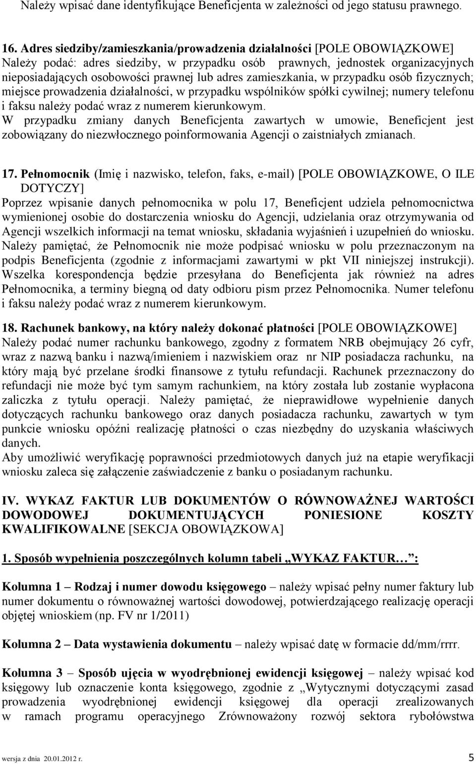 adres zamieszkania, w przypadku osób fizycznych; miejsce prowadzenia działalności, w przypadku wspólników spółki cywilnej; numery telefonu i faksu należy podać wraz z numerem kierunkowym.