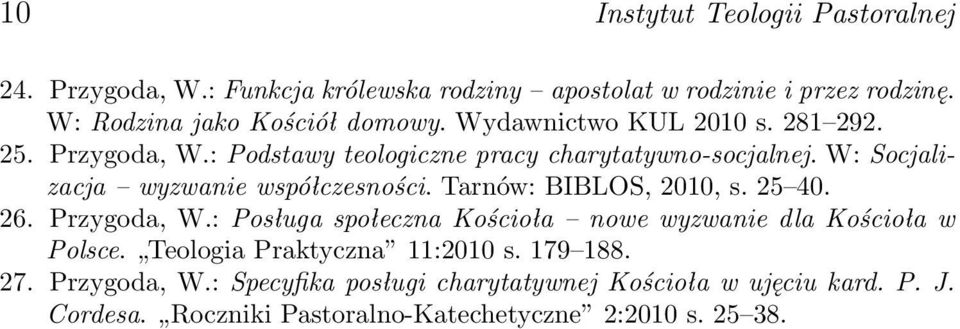 Tarnów: BIBLOS, 2010, s. 25 40. 26. Przygoda, W.: Posługa społeczna Kościoła nowe wyzwanie dla Kościoła w Polsce. Teologia Praktyczna 11:2010 s.