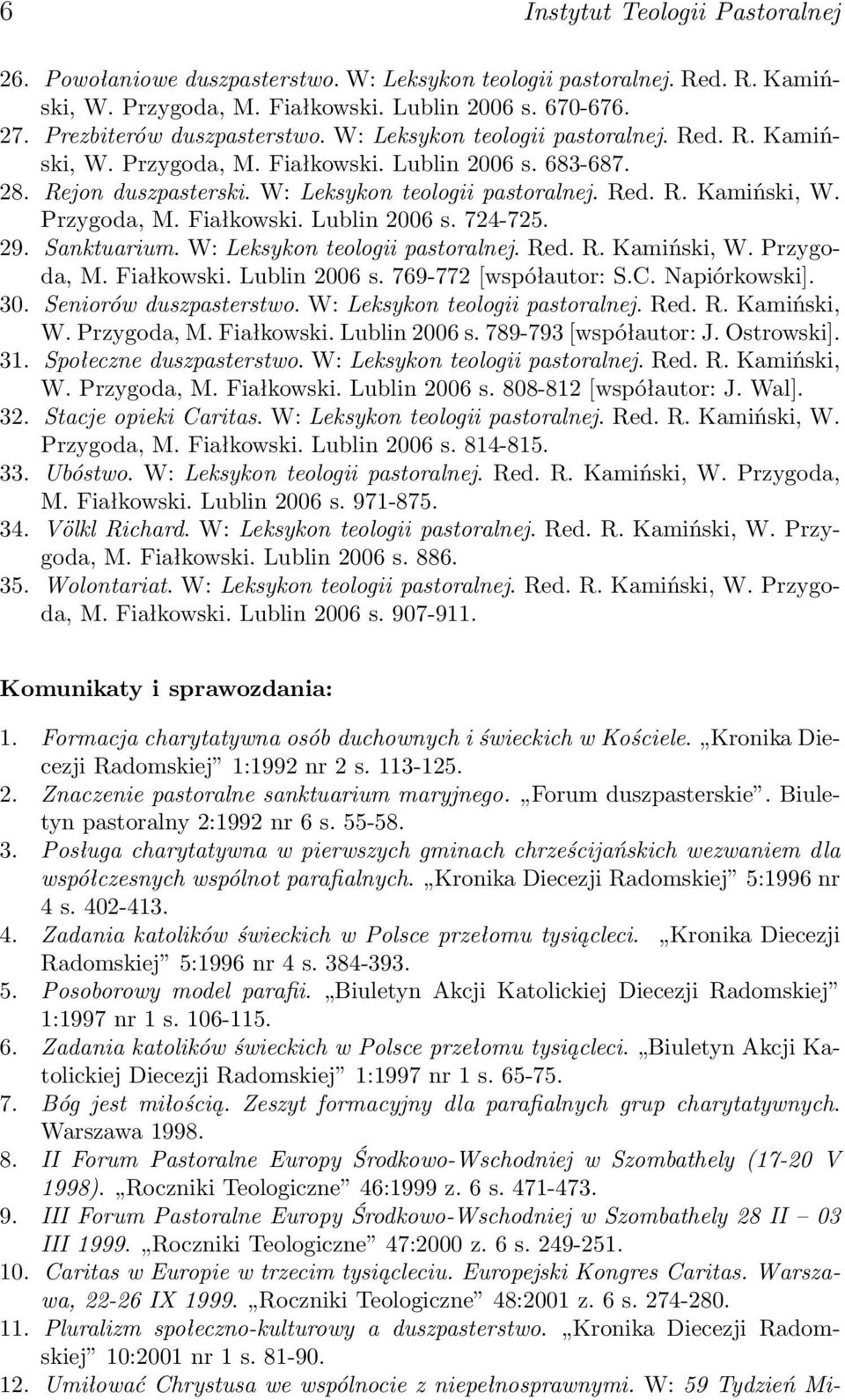 29. Sanktuarium. W: Leksykon teologii pastoralnej. Red. R. Kamiński, W. Przygoda, M. Fiałkowski. Lublin 2006 s. 769-772 [współautor: S.C. Napiórkowski]. 30. Seniorów duszpasterstwo.