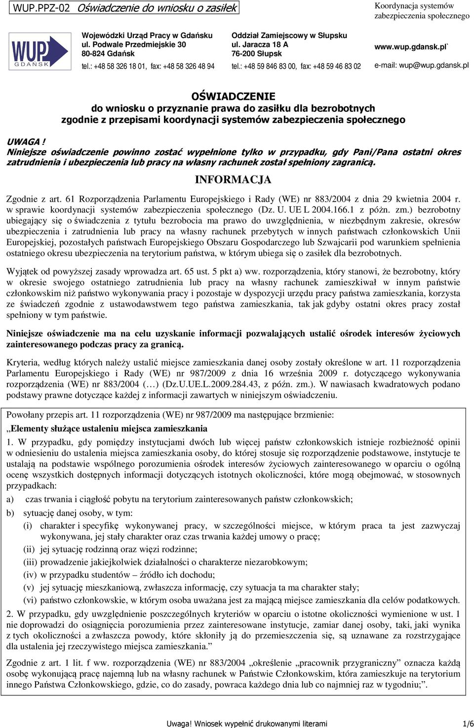 pl` e-mail: wup@wup.gdansk.pl OŚWIADCZENIE do wniosku o przyznanie prawa do zasiłku dla bezrobotnych zgodnie z przepisami koordynacji systemów zabezpieczenia społecznego UWAGA!