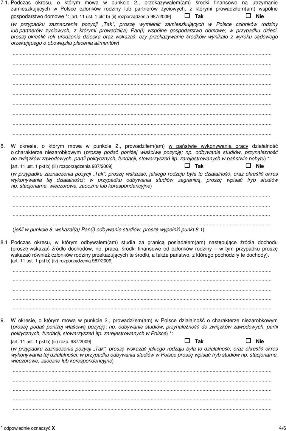 1 pkt b) (ii) rozporządzenia 987/2009] Tak Nie (w przypadku zaznaczenia pozycji Tak, proszę wymienić zamieszkujących w Polsce członków rodziny lub partnerów życiowych, z którymi prowadził(a) Pan(i)