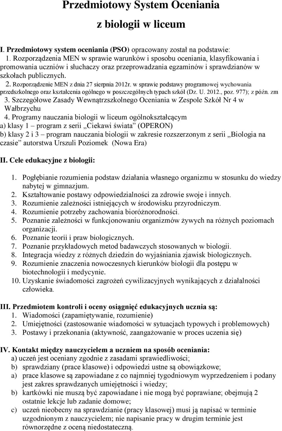 Rozporządzenie MEN z dnia 27 sierpnia 2012r. w sprawie podstawy programowej wychowania przedszkolnego oraz kształcenia ogólnego w poszczególnych typach szkół (Dz. U. 2012., poz. 977); z późn. zm 3.