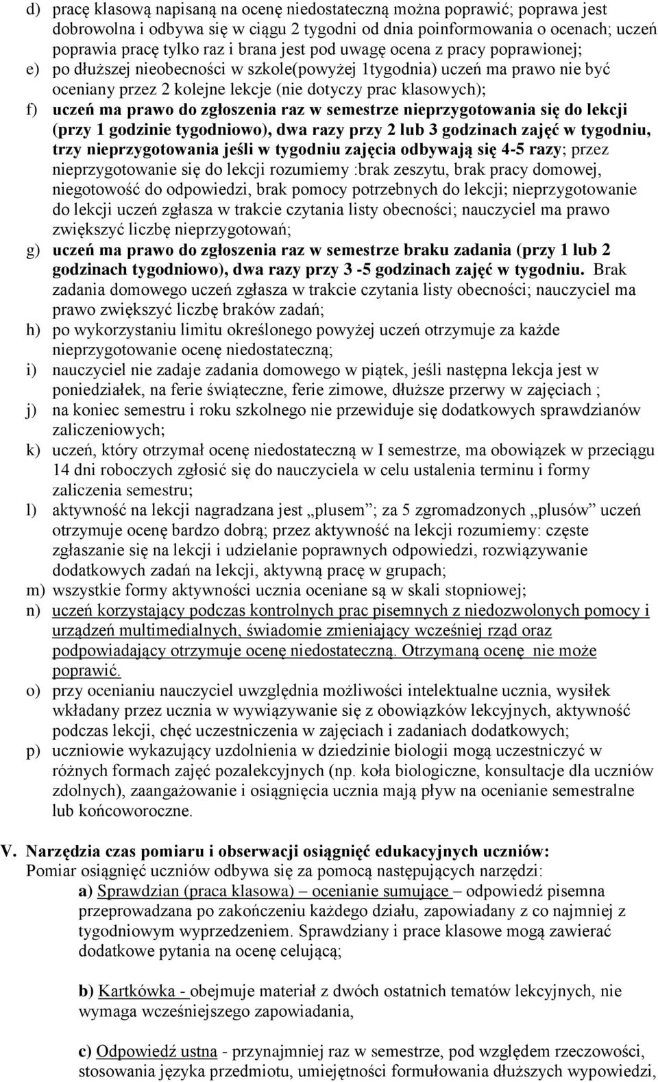 zgłoszenia raz w semestrze nieprzygotowania się do lekcji (przy 1 godzinie tygodniowo), dwa razy przy 2 lub 3 godzinach zajęć w tygodniu, trzy nieprzygotowania jeśli w tygodniu zajęcia odbywają się