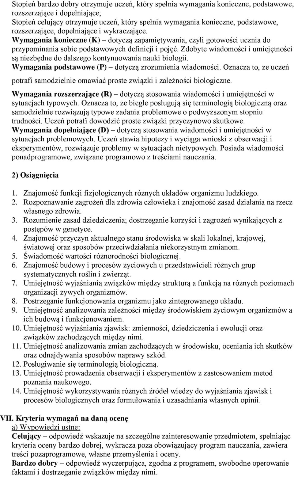 Zdobyte wiadomości i umiejętności są niezbędne do dalszego kontynuowania nauki biologii. Wymagania podstawowe (P) dotyczą zrozumienia wiadomości.