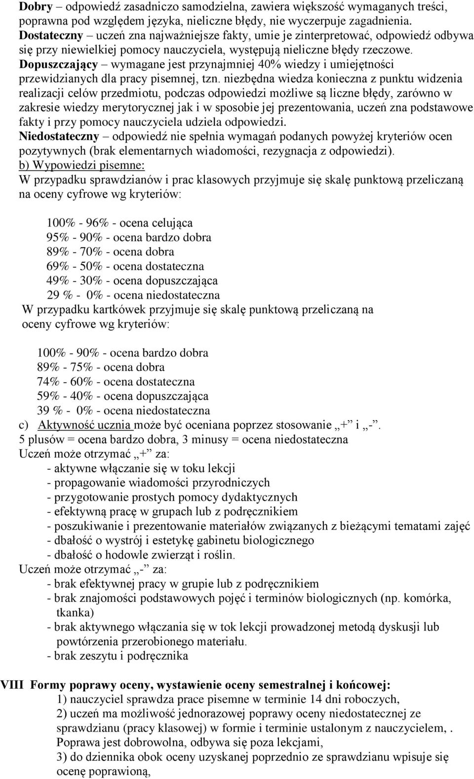 Dopuszczający wymagane jest przynajmniej 40% wiedzy i umiejętności przewidzianych dla pracy pisemnej, tzn.