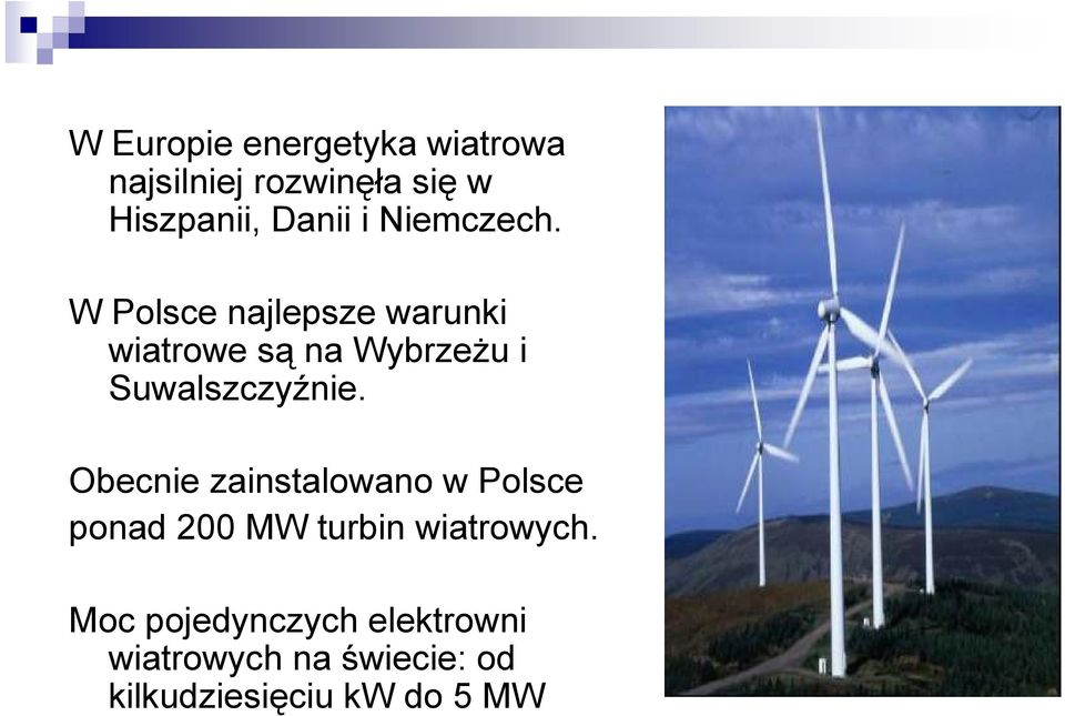 W Polsce najlepsze warunki wiatrowe są na WybrzeŜu i Suwalszczyźnie.