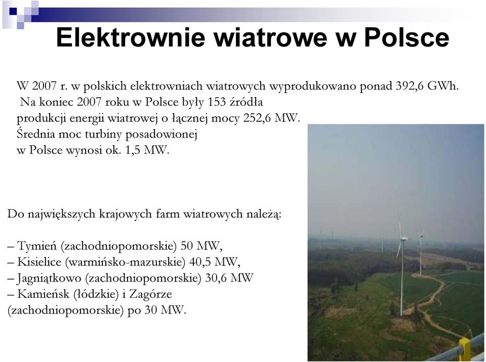 Średnia moc turbiny posadowionej w Polsce wynosi ok. 1,5 MW.