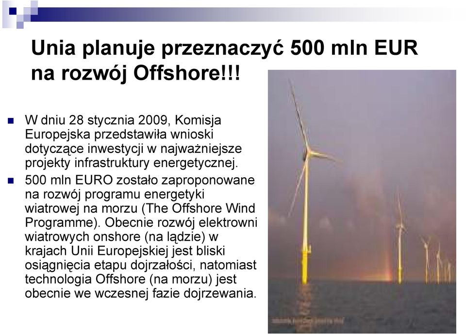 energetycznej. 500 mln EURO zostało zaproponowane na rozwój programu energetyki wiatrowej na morzu (The Offshore Wind Programme).