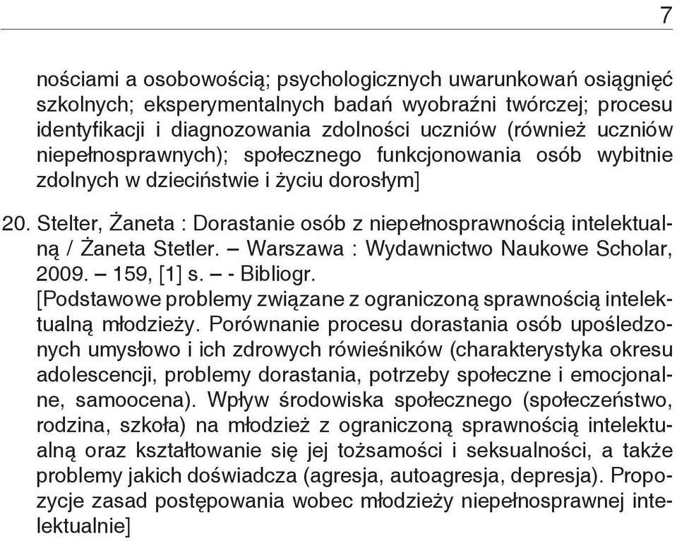 Warszawa : Wydawnictwo Naukowe Scholar, 2009. 159, [1] s. - Bibliogr. [Podstawowe problemy związane z ograniczoną sprawnością intelektualną młodzieży.